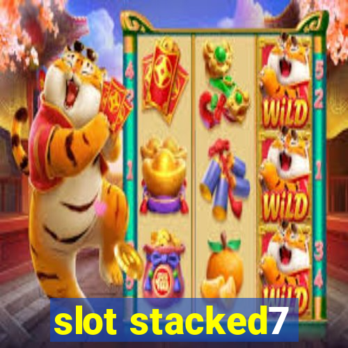 slot stacked7