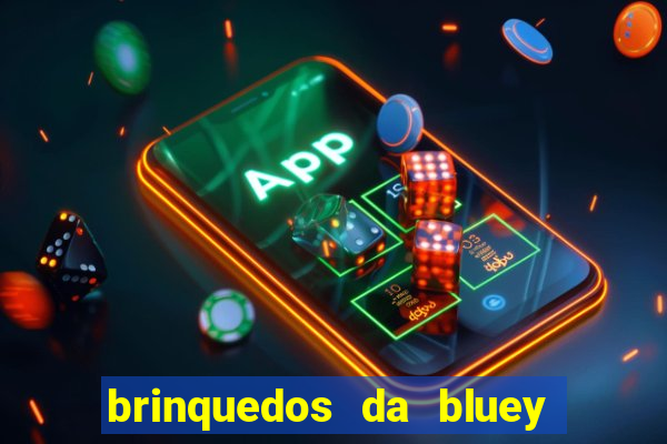 brinquedos da bluey e bingo