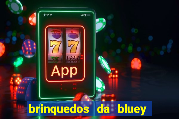 brinquedos da bluey e bingo