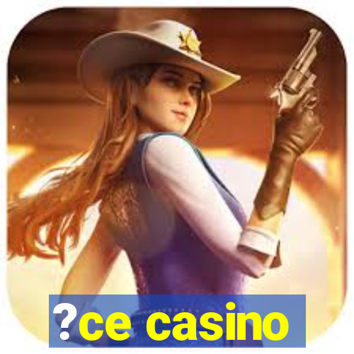 ?ce casino