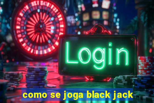 como se joga black jack