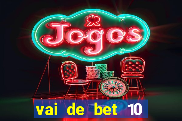 vai de bet 10 reais no cadastro