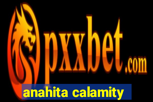 anahita calamity