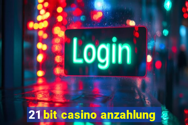 21 bit casino anzahlung