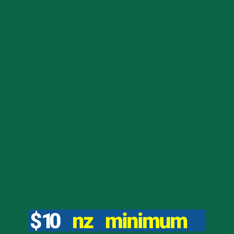 $10 nz minimum deposit casino