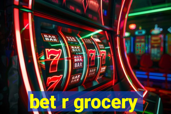 bet r grocery