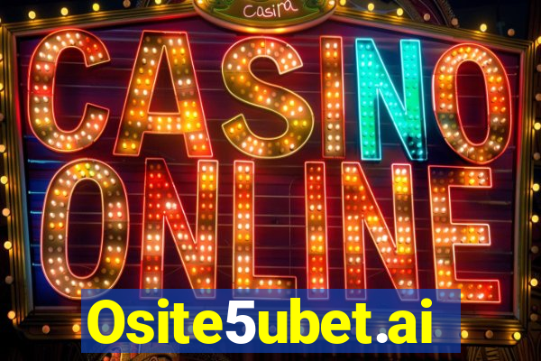 Osite5ubet.ai