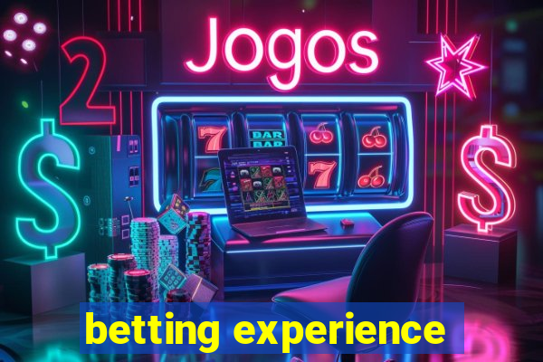 betting experience