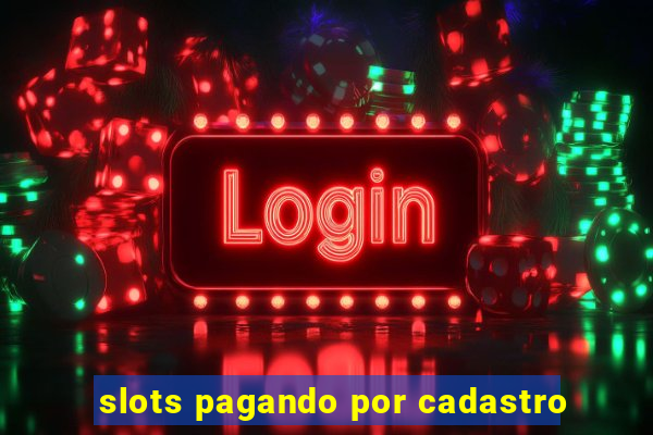 slots pagando por cadastro