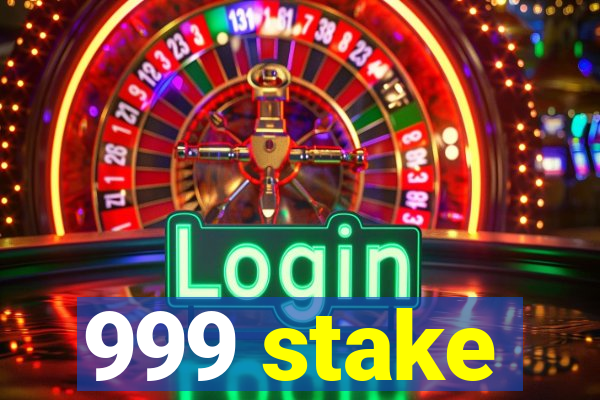 999 stake