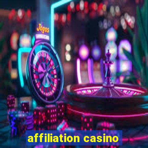 affiliation casino