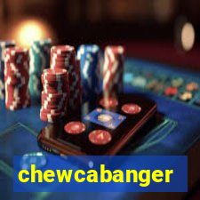 chewcabanger