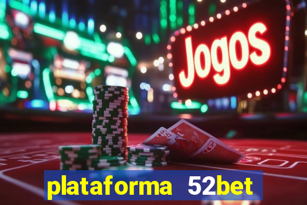 plataforma 52bet 茅 confi谩vel