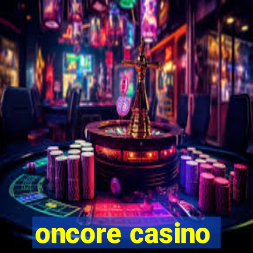 oncore casino