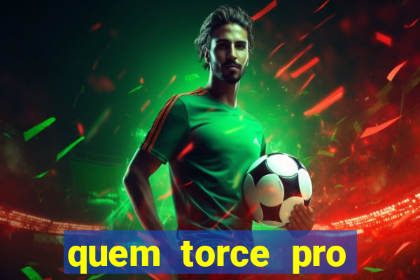 quem torce pro fluminense é