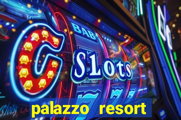 palazzo resort hotel & casino