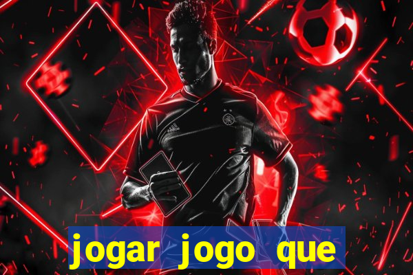 jogar jogo que ganha dinheiro de verdade