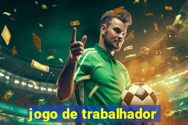 jogo de trabalhador