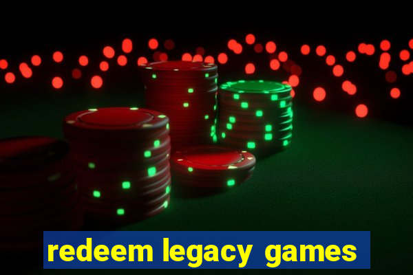 redeem legacy games