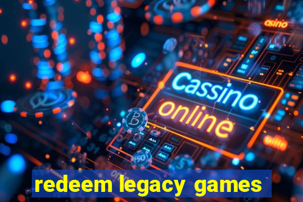 redeem legacy games