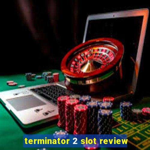 terminator 2 slot review