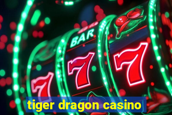 tiger dragon casino