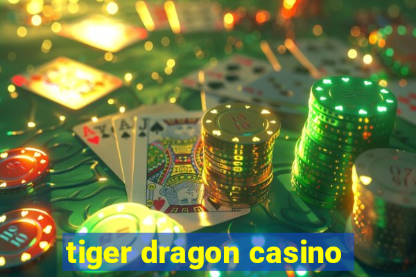 tiger dragon casino