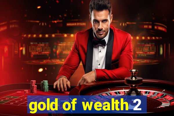 gold of wealth 2