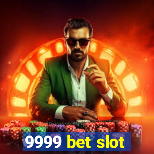 9999 bet slot