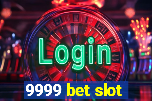 9999 bet slot