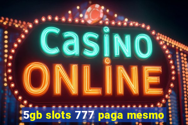 5gb slots 777 paga mesmo