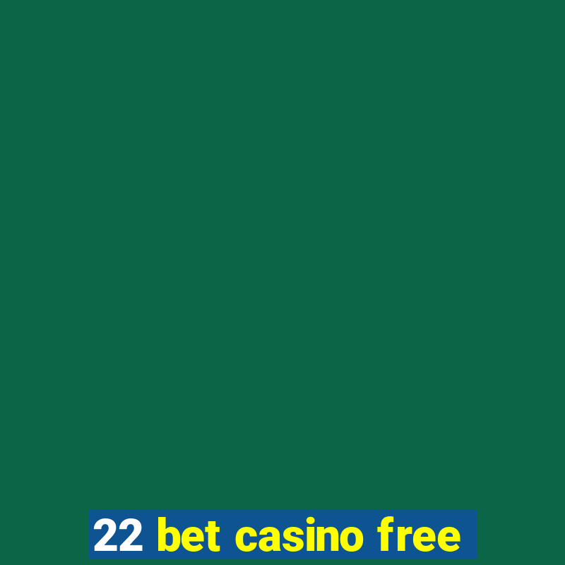 22 bet casino free