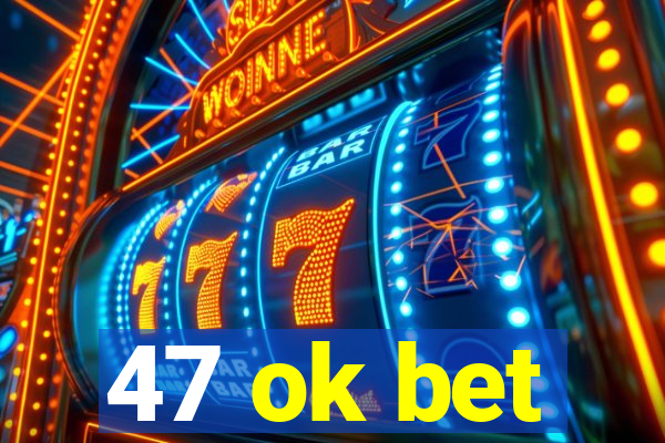 47 ok bet