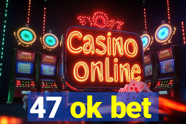 47 ok bet