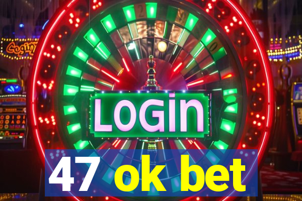 47 ok bet