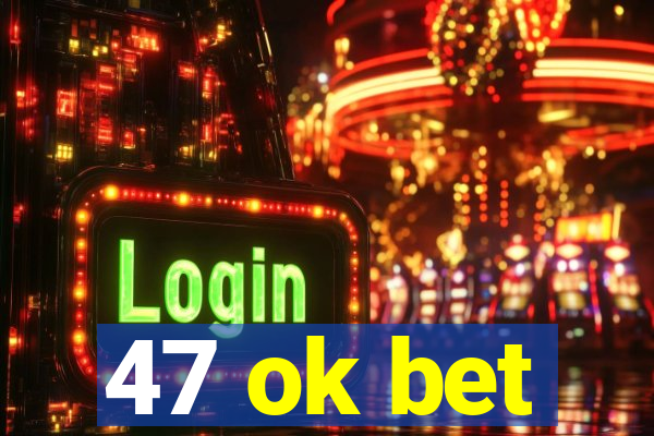 47 ok bet