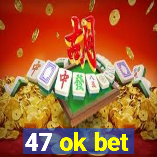 47 ok bet