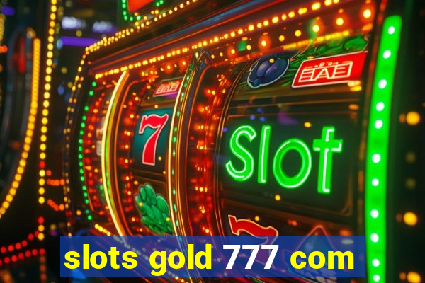 slots gold 777 com