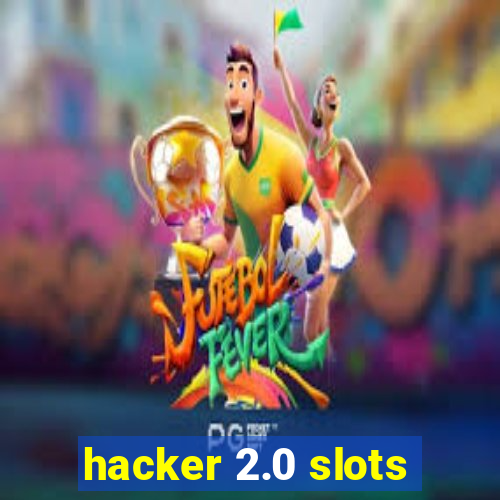 hacker 2.0 slots