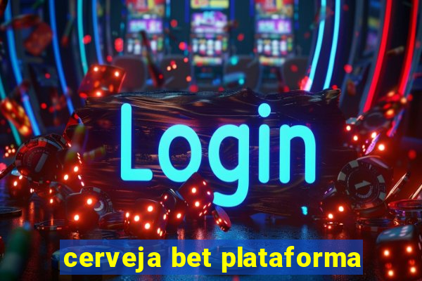 cerveja bet plataforma