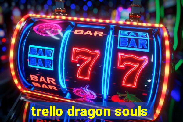 trello dragon souls