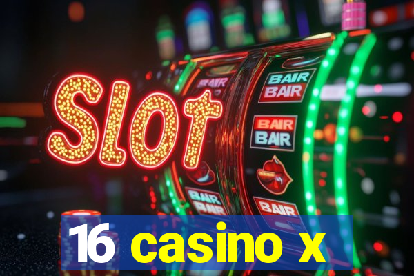 16 casino x