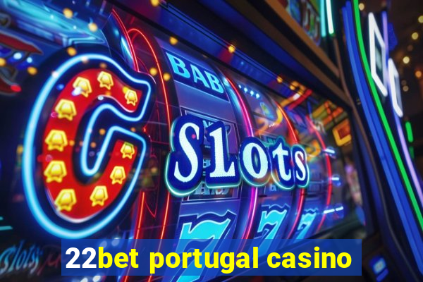 22bet portugal casino