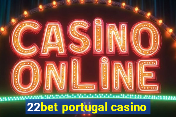 22bet portugal casino