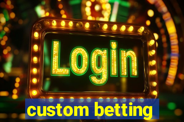 custom betting