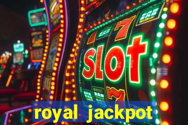 royal jackpot casino slots