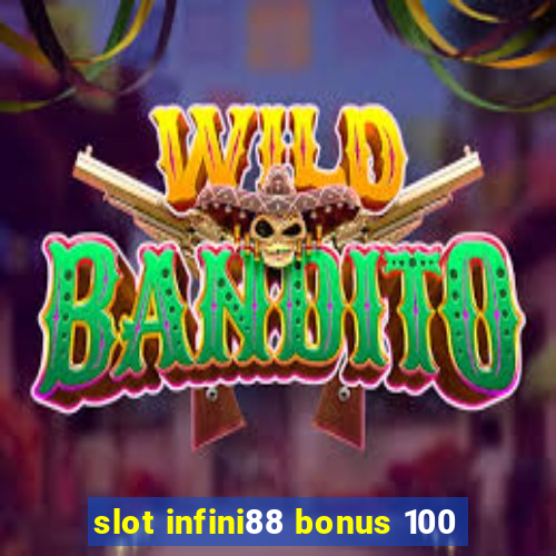 slot infini88 bonus 100