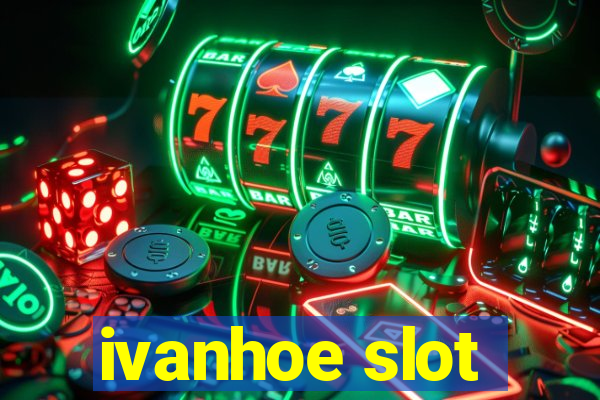 ivanhoe slot