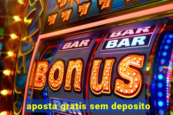 aposta gratis sem deposito