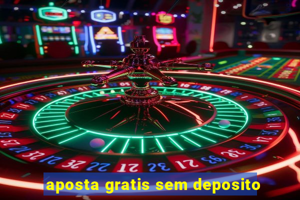 aposta gratis sem deposito